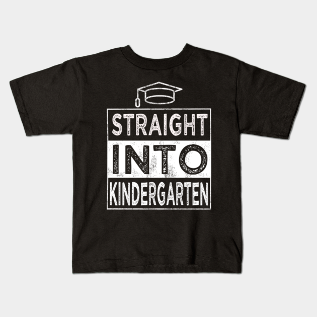 straight into kindergarten - Kindergarten - Kids T-Shirt | TeePublic